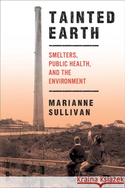 Tainted Earth: Smelters, Public Health, and the Environment Sullivan, Marianne 9780813562797 Rutgers University Press - książka