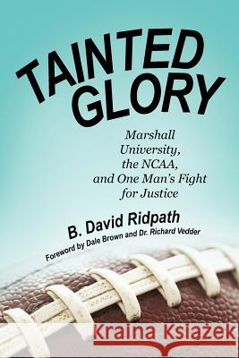 Tainted Glory: Marshall University, the NCAA, and One Man's Fight for Justice Ridpath, B. David 9781469790879 iUniverse.com - książka