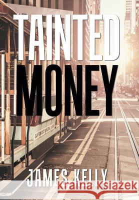 Tainted Money James Kelly 9781984574091 Xlibris Us - książka