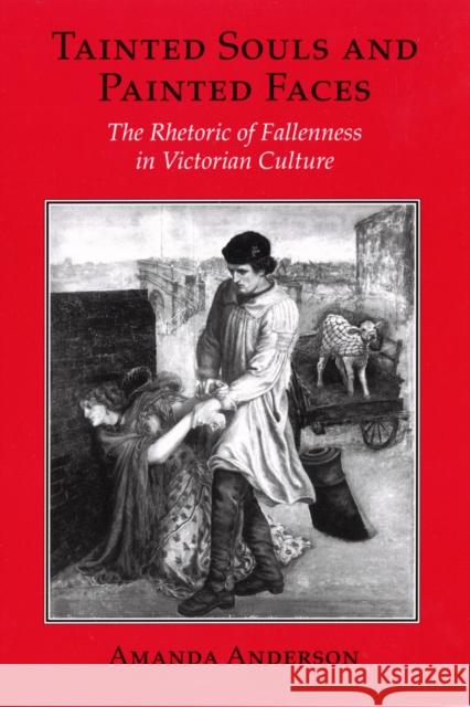 Tainted Souls and Painted Faces: The Rhetoric of Fallenness in Victorian Culture Amanda Anderson 9781501727733 Cornell University Press - książka