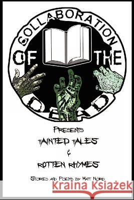 Tainted Tales & Rotten Rhymes: Collaboration of the Dead Presents Matt Nord 9781463720780 Createspace - książka