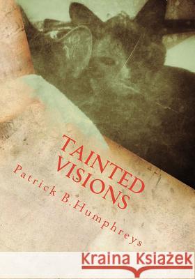 tainted visions: a personal visual manuscript with a few written clues to its meaning Humphreys, Patrick B. 9781495272189 Createspace - książka