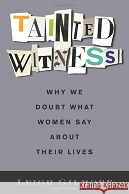 Tainted Witness: Why We Doubt What Women Say about Their Lives Leigh Gilmore 9780231177153 Columbia University Press - książka