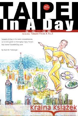 Taipei In A Day Includes: Taiwan From A To Z, First Edition Scott B. Freiberger 9781435703322 Lulu.com - książka