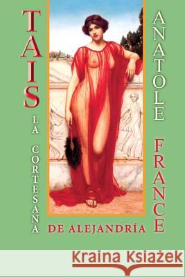 Tais, la cortesana de Alejandría France, Anatole 9781519213167 Createspace Independent Publishing Platform - książka