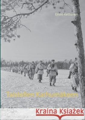 Taistellen Karhumäkeen: Sissipataljoona 1 jatkosodassa Kettunen, Ensio 9789515683311 Books on Demand - książka
