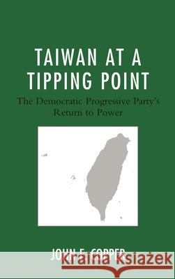 Taiwan at a Tipping Point: The Democratic Progressive Party's Return to Power John F. Copper 9781498569699 Lexington Books - książka