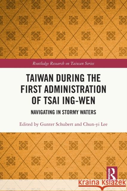 Taiwan During the First Administration of Tsai Ing-wen: Navigating in Stormy Waters Gunter Schubert Chun-Yi Lee 9781032072821 Routledge - książka