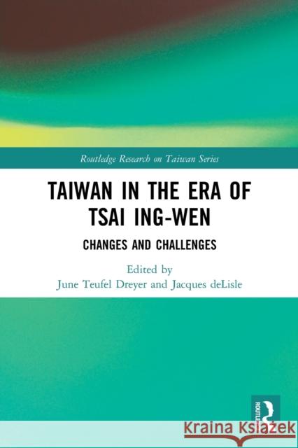 Taiwan in the Era of Tsai Ing-wen: Changes and Challenges June Teufel Dreyer Jacques DeLisle 9780367710262 Routledge - książka