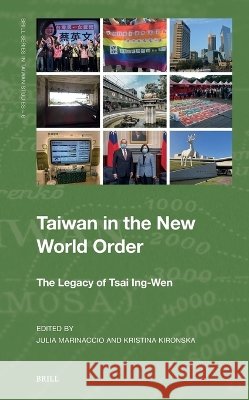 Taiwan in the New World Order: The Legacy of Tsai Ing-Wen Julia Marinaccio Kristina Kironska 9789004765252 Brill - książka