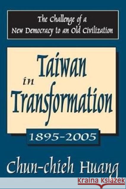 Taiwan in Transformation 1895-2005: The Challenge of a New Democracy to an Old Civilization Chun-Chieh Huang 9781138533813 Routledge - książka