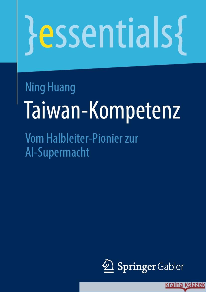 Taiwan-Kompetenz: Vom Halbleiter-Pionier zur AI-Supermacht Ning Huang 9783658472405 Springer-Verlag Berlin and Heidelberg GmbH &  - książka