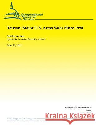 Taiwan: Major U.S. Arms Sales Since 1990 Shirley a. Kan 9781490547695 Createspace - książka