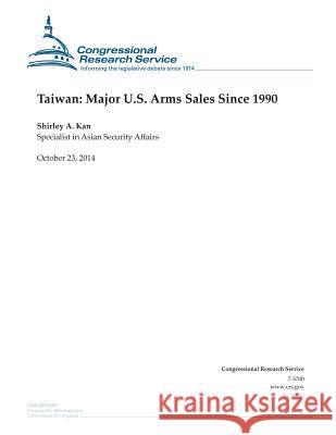 Taiwan: Major U.S. Arms Sales Since 1990 Congressional Research Service 9781503006393 Createspace - książka
