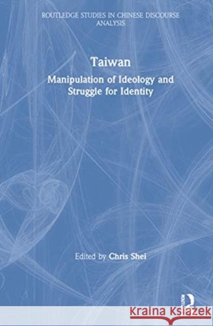 Taiwan: Manipulation of Ideology and Struggle for Identity Chris Shei 9781138485822 Routledge - książka