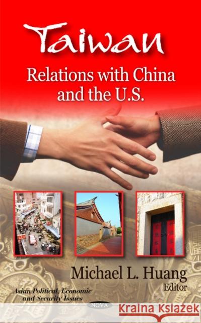 Taiwan: Relations with China & the U.S. Michael L Huang 9781617614682 Nova Science Publishers Inc - książka
