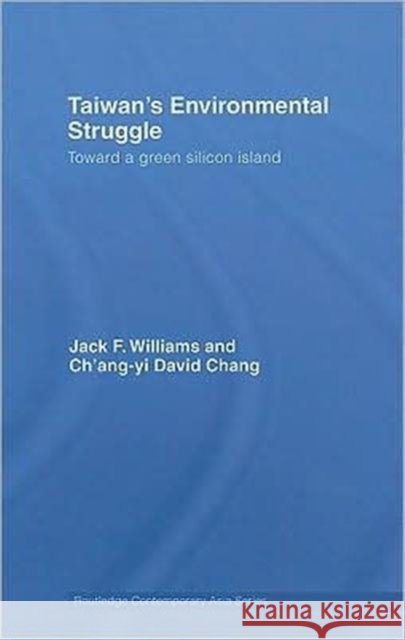 Taiwan's Environmental Struggle: Toward a Green Silicon Island Williams, Jack 9780415447232 TAYLOR & FRANCIS LTD - książka