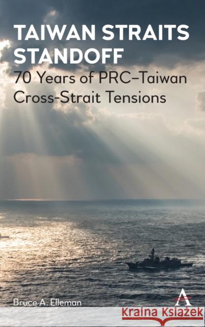 Taiwan Straits Standoff: 70 Years of Prc-Taiwan Cross-Strait Tensions Bruce a. Elleman 9781839980909 Anthem Press - książka