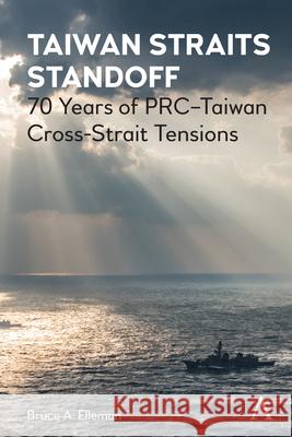 Taiwan Straits Standoff: 70 Years of Prc-Taiwan Cross-Strait Tensions Bruce a. Elleman 9781839985560 Anthem Press - książka