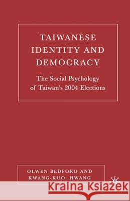 Taiwanese Identity and Democracy: The Social Psychology of Taiwan's 2004 Elections Olwen Bedford Kwang-Kuo Hwang O. Bedford 9781349534890 Palgrave MacMillan - książka