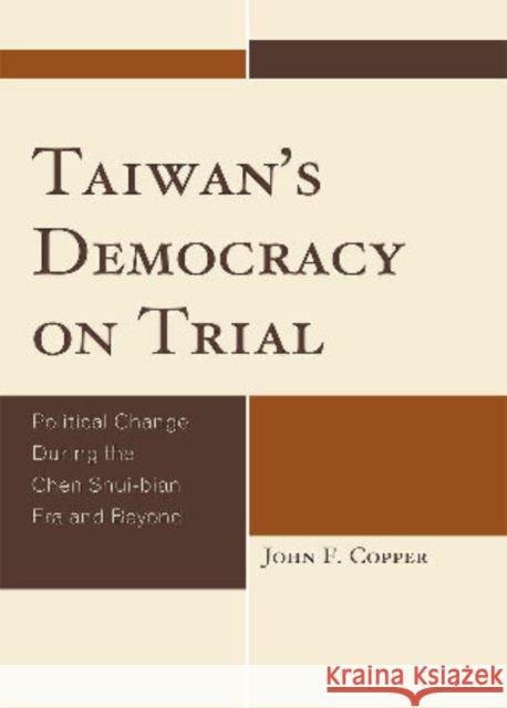 Taiwan's Democracy on Trial: Political Change During the Chen Shui-bian Era and Beyond Copper, John Franklin 9780761853190 University Press of America - książka