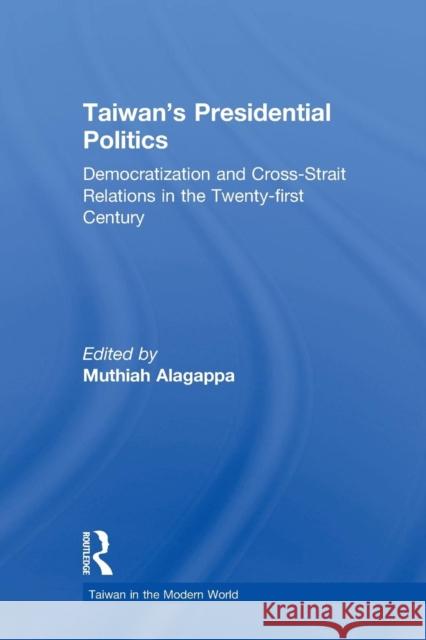 Taiwan's Presidential Politics: Democratization and Cross-Strait Relations in the Twenty-First Century Alagappa, Muthiah 9780765608345 East Gate Book - książka