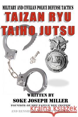 Taizan Ryu Taiho Jutsu: Military and civilian police tactics Allen Woodman, Joseph Miller 9781460913154 Createspace Independent Publishing Platform - książka