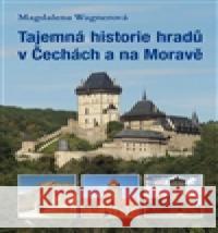 Tajemná historie hradů v Čechách a na Moravě Magdalena WagnerovÃ¡ 9788074281488 Plot - książka