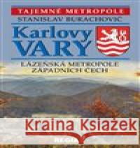 Tajemné metropole - Karlovy Vary - lázeňská metropole západních Čech Stanislav Burachovič 9788087866375 Regia - książka