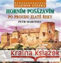 Tajemné stezky - Horním Posázavím - po proudu Zlaté řeky Petr Martinec 9788087866702 Regia - książka