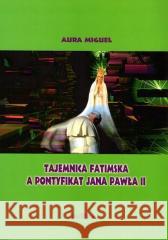 Tajemnica fatmiska a pontyfikat Jana Pawła II Aura Miguel 9788370144395 Pallottinum - książka