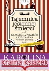 Tajemnica jesiennej śmierci, czyli klasyczna.. Karolina Morawiecka 9788368577167 Lira Publishing - książka