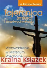 Tajemnica śmierci i zmartwychwstania ks. Krzysztof Porosło 9788382012316 eSPe - książka