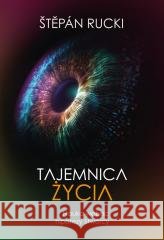 Tajemnica życia. Nauka wobec hipotezy Stwórcy Stepan Rucki 9788367634885 Fundacja Prodoteo - książka