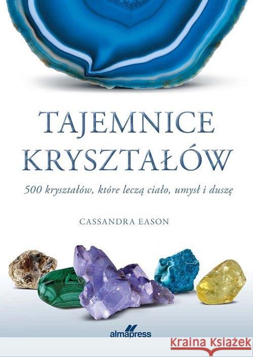 Tajemnice kryształów 500 kryształów, które leczą Eason Cassandra 9788370207212 Alma-Press - książka