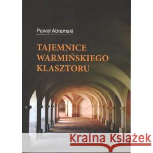 Tajemnice warmińskiego klasztoru Abramski Paweł 9788389775559 POLSKO-NIEMIECKIE CENTRUM MŁODZIEŻY EUROPEJSK - książka