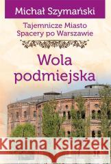 Tajemnicze miasto T.14 Wola podmiejska Michał Szymański 9788367240291 Wydawnictwo CM - książka