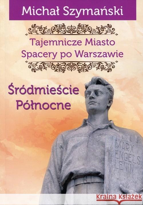 Tajemnicze Miasto T.2 Śródmieście Północne Szymański Michał 9788363424879 CM - książka