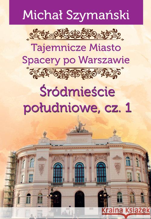 Tajemnicze Miasto T.3 Śródmieście południowe 1 Szymański Michał 9788365499110 Ciekawe Miejsca - książka