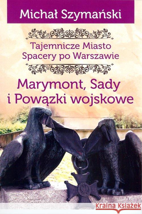 Tajemnicze miasto T.7 Marymont, Sady, Powiązki... Szymański Michał 9788365499868 Ciekawe Miejsca - książka