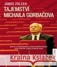 Tajemství Michaila Gorbačova János Zolcer 9788027605798  - książka