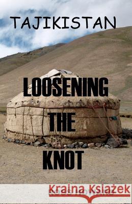 Tajikistan - Loosening the Knot Ross Howard 9781466474994 Createspace - książka