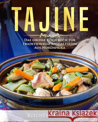 Tajine: Das große Kochbuch für traditionelle Spezialitäten aus Nordafrika Masters, Kitchen 9781985740334 Createspace Independent Publishing Platform - książka