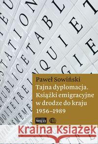 Tajna dyplomacja. Książki emigracyjne w drodze... Sowiński Paweł 9788362610914 Więź - książka