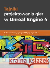 Tajniki projektowania gier w Unreal Engine 4 Edmonds Matt 9788375413670 Promise - książka