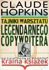 Tajniki warsztatu legendarnego copywritera Claude Hopkins 9788377012888 Złote Myśli - książka