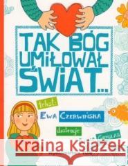 Tak Bóg umiłował świat... Ewa Czerwińska 9788374543460 TUM - książka