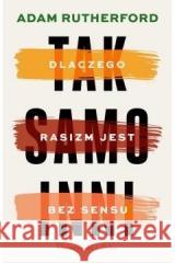 Tak samo inni. Dlaczego rasizm jest bez sensu Adam Rutherford 9788382340969 Prószyński i S-ka - książka