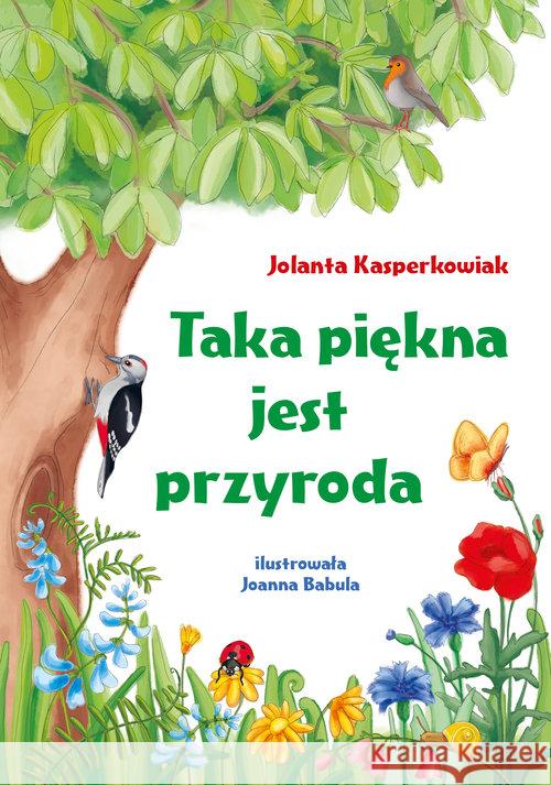Taka piękna jest przyroda Kasperkowiak Jolanta 9788374375924 Skrzat - książka