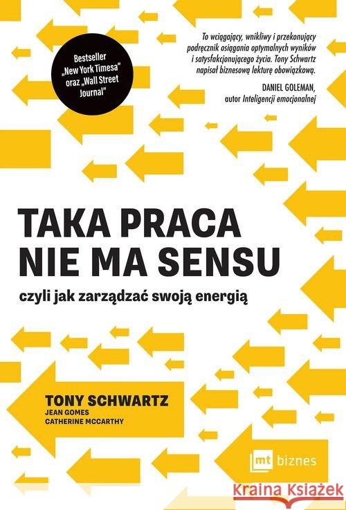 Taka praca nie ma sensu czyli jak zarządzać swoją energią Schwartz Tony 9788380878990 MT Biznes - książka